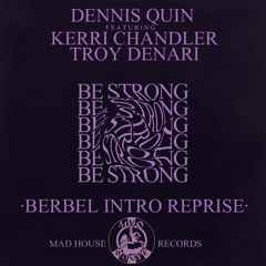 Dennis Quin Feat Kerri Chandler & Troy Denari Be Strong (Berbel Intro Reprise)