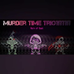 Murder Time Trio?!???!? Rain of Dust my Take