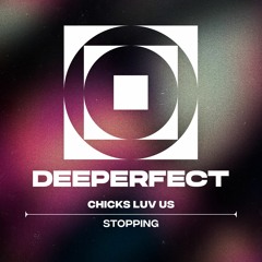 Chicks Luv Us - Stopping (Original Mix)