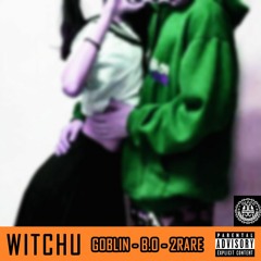 Witchu - Goblin, B.O, 2Rare