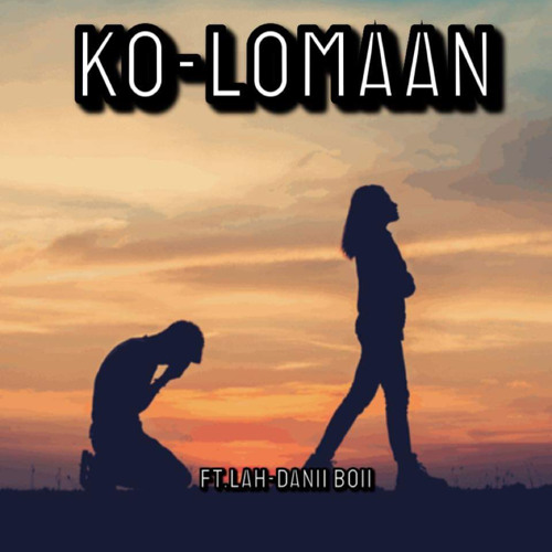 [KO-LOMAAN]ft.Lah-Danii Boii