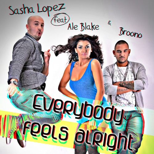 Stream Everybody Feels Alright (Summer Radio Version) [feat. Ale Blake &  Broono] by Sasha Lopez | Listen online for free on SoundCloud