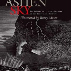 Get PDF 💖 Ashen Sky: The Letters of Pliny The Younger on the Eruption of Vesuvius by