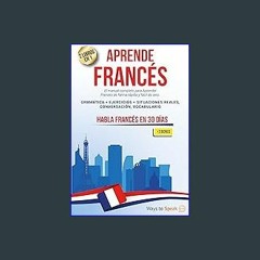 [PDF READ ONLINE] 📖 APRENDE FRANCÉS EN 30 DÍAS: 2 libros en 1: El manual completo para aprender fr