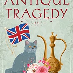 [GET] KINDLE 📩 Antique Tragedy: A British Cozy Murder Mystery with a Female Amateur