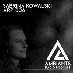 Ambiants Radio Techno Podcast ARP006 with Sabrina Kowalski