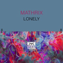Mathrix - Lonely [Déjà Vu Culture Release]