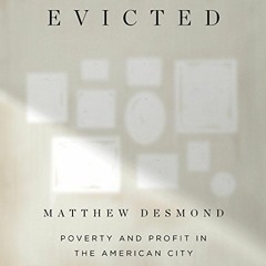 [ACCESS] PDF 📝 Evicted: Poverty and Profit in the American City by  Matthew Desmond,