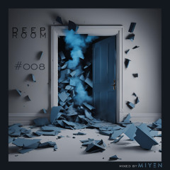 DEEP ROOM #008 - Mixed by M I Y E N