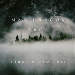 Más Hangok - Eros (Tabby's 3am Edit)
