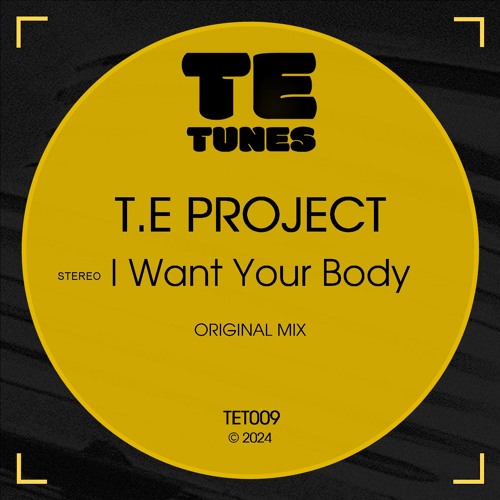 T.E Project - I Want Your Body (Original Mix) [TET009]