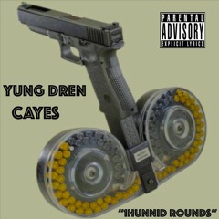 Yung Dren Ft. Cayes - "1Hunnid Rounds"