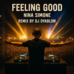“Feeling Good” (Nina Simone) - Remix by DJ Dyablow