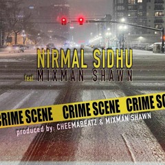 Crime Scene (Feat. Nirmal Sidhu x Mixman Shawn) (Prod. CheemaBeatz)