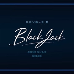 BlackJack (ATOM & KAIZ Remix) - SOOBIN & BINZ (DOUBLE B)