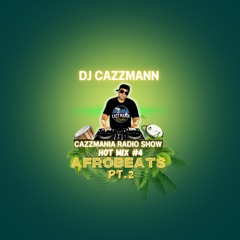 CazzMania Radio Show w/ DJ CazzMann Hot Mix #4 Afrobeats pt 2