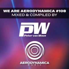 We Are Aerodynamica #108 (Mixed & Compiled by Peter van Wave)