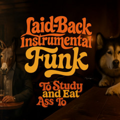 Laid-Back Instrumental Funk to Study And Eat Ass to