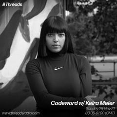 Codeword w/ Keira Meier (Threads Radio - 28 Nov 2021)