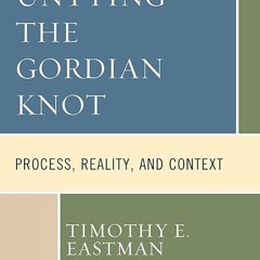 Epub✔ Untying the Gordian Knot: Process, Reality, and Context (Contemporary
