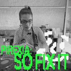 PX.1 → SO FIX IT | Otra Cosa Radio x PIREXIA