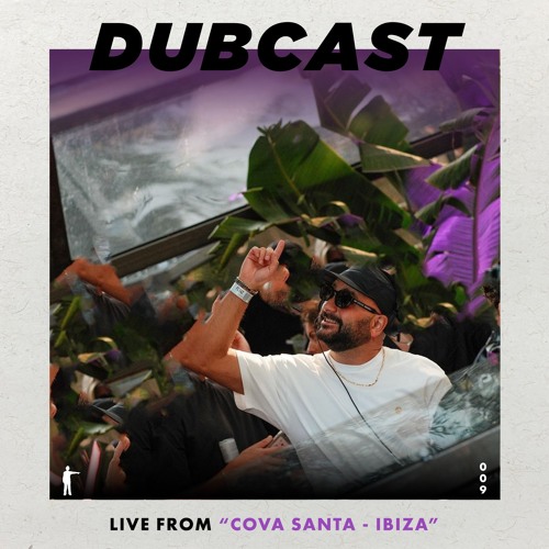 DUBCAST009 - Live From "Cova Santa - Ibiza"