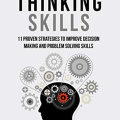 Access KINDLE ✏️ Critical Thinking Skills: 11 Proven Strategies To Improve Decision M
