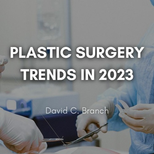 Stream episode Plastic Surgery Trends In 2023 by David C. Branch