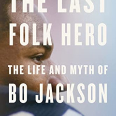 [GET] KINDLE 💏 The Last Folk Hero: The Life and Myth of Bo Jackson by  Jeff Pearlman