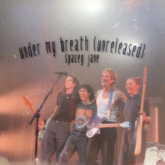 under my breath - spacey jane (unreleased)