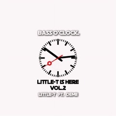 LITTLE-T IS HERE VOL.2 [ BASS O'CLOCK PACK ] ft.DEMII [ FREE DOWNLOAD ]
