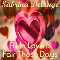 Sabrina Delonge - All Is Fair In Love These Days