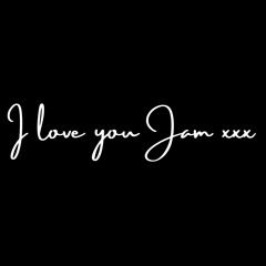 I love you Jam xxx