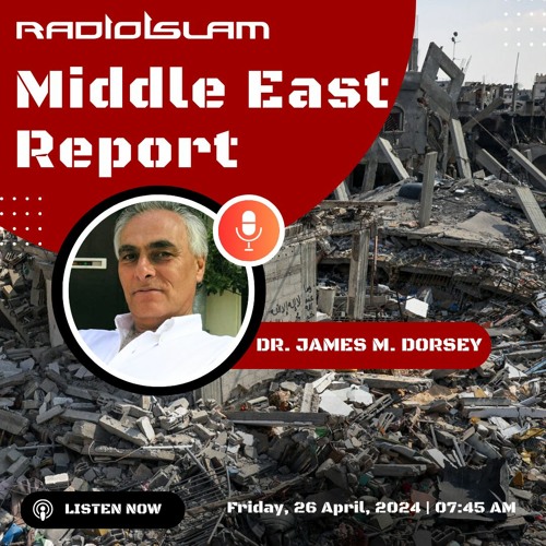 Middle East Report - Dr James M. Dorsey