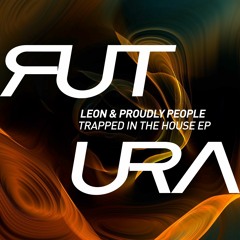 Leon & Proudly People - Trapped In The House [FUTURA]