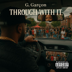 G. Garçon- Through With It