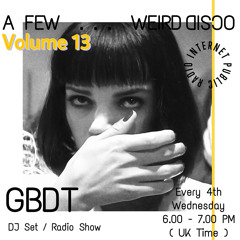 GBDT - A Few . . . Weird Disco #13