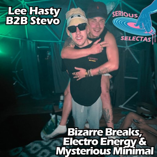 Lee Hasty B2B Stevo - Bizarre Breaks, Electro Energy & Mysterious Minimal