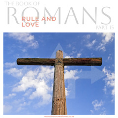 Voice Note for 20241114 - Romans - Part 15 - Rule and Love
