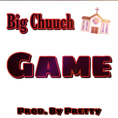 Big Chuuch - Game (Prod. by Pretty)