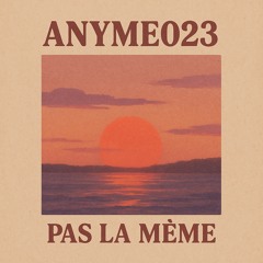 Anyme023 - Pas la même