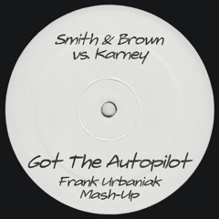 Smith & Brown vs. Karney - Got The Autopilot (Frank Urbaniak Mash - Up) [FREE DOWNLOAD]