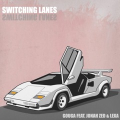 Switching Lanes - Gouga feat. Jonah Zed & Lexa
