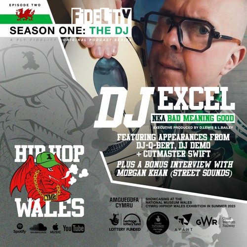 Fly Fidelity Presents: Hip Hop Cymru Wales (S1, Episode Two Feat. DJ Excel nka Bad Meaning Good)