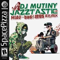DJ Mutiny - Jazztastic VIP (MIAU & Bad Legs Remix) [Out Now]