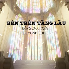 BÊN TRÊN TẦNG LẦU - TĂNG DUY TÂN (BEYOND EDIT)