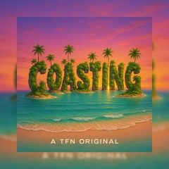 Coasting - A TFN Original