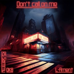 Don't Call On Me (Feat. DKB, RS Sammy, Whicky Wizz)
