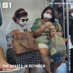 The Spaces in Between // NTS // Episode 16