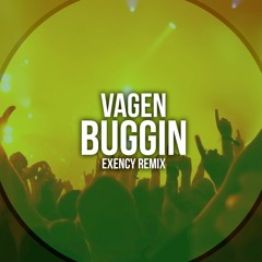 Vagen - Buggin (Exency Remix)PROMO
